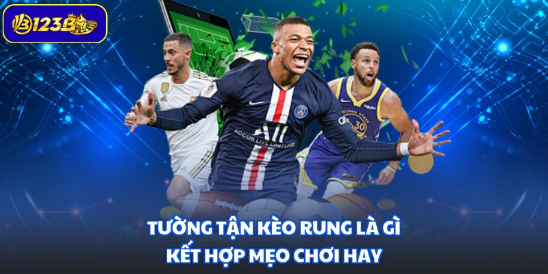 Tường tận kèo rung là gì kết hợp mẹo chơi hay