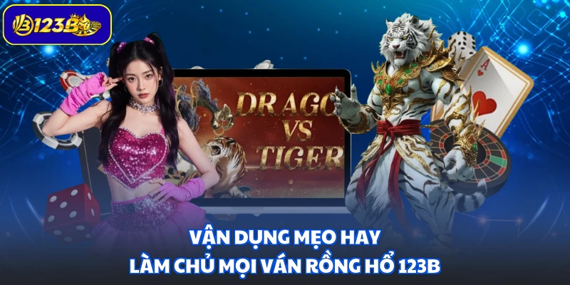 Vận dụng mẹo hay làm chủ mọi ván Rồng Hổ 123B