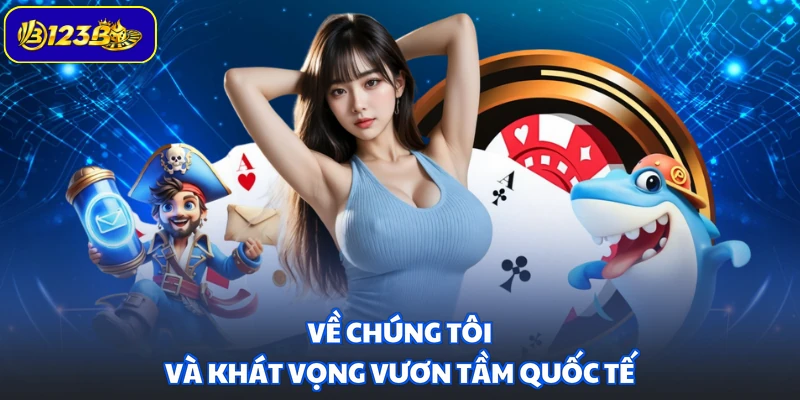 Về chúng tôi và khát vọng vươn tầm quốc tế