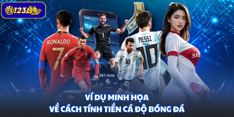 Ví dụ minh họa về cách tính tiền cá độ bóng đá
