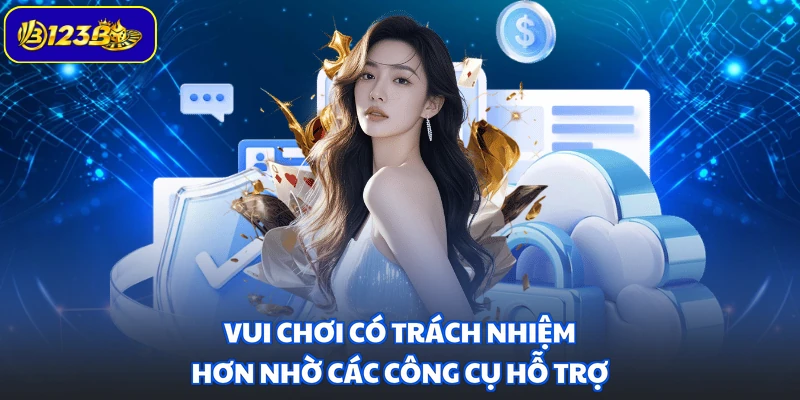 Vui chơi có trách nhiệm hơn nhờ các công cụ hỗ trợ
