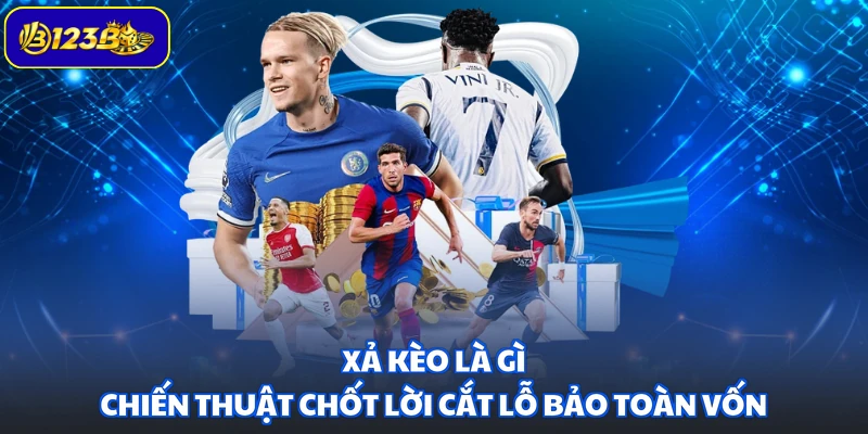 Xả Kèo Là Gì - Chiến Thuật Chốt Lời Cắt Lỗ Bảo Toàn Vốn