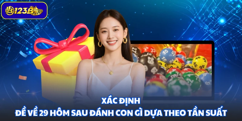 Xác định đề về 29 hôm sau đánh con gì dựa theo tần suất