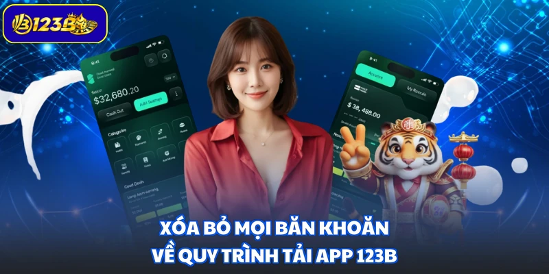 Xóa bỏ mọi băn khoăn về quy trình tải app 123B